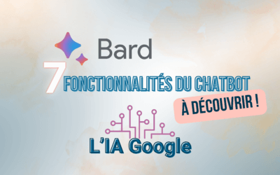 Google Bard : 7 fonctionnalités du chatbot à découvrir