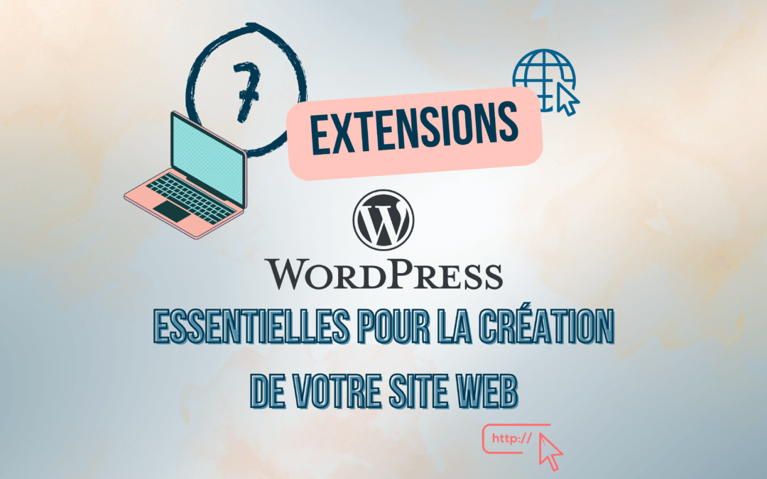 Les extensions WordPress essentielles pour la création de votre site web